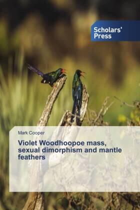 Cooper |  Violet Woodhoopoe mass, sexual dimorphism and mantle feathers | Buch |  Sack Fachmedien