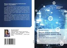 Sambana |  Secure mutual shared key Authentication system using MANETs | Buch |  Sack Fachmedien