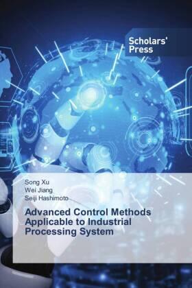 Xu / Jiang / Hashimoto |  Advanced Control Methods Applicable to Industrial Processing System | Buch |  Sack Fachmedien