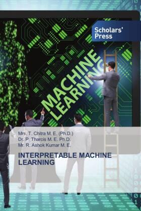 Chitra M. E. (Ph. D. / Tharcis M. E. Ph. D. / Kumar M. E. |  INTERPRETABLE MACHINE LEARNING | Buch |  Sack Fachmedien