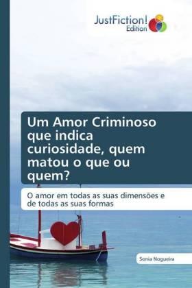 Nogueira |  Um Amor Criminoso que indica curiosidade, quem matou o que ou quem? | Buch |  Sack Fachmedien