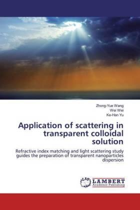 Wang / Wei / Yu |  Application of scattering in transparent colloidal solution | Buch |  Sack Fachmedien