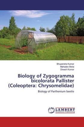 Kumar / Bista |  Biology of Zygogramma bicolorata Pallister (Coleoptera: Chrysomelidae) | Buch |  Sack Fachmedien