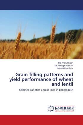 Islam / Hossain / Sathi |  Grain filling patterns and yield performance of wheat and lentil | Buch |  Sack Fachmedien