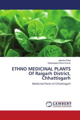 Patel / Shiva Kumar |  ETHNO MEDICINAL PLANTS Of Raigarh District, Chhattisgarh | Buch |  Sack Fachmedien