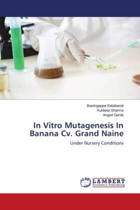 Kalalbandi / Sharma / Garde |  In Vitro Mutagenesis In Banana Cv. Grand Naine | Buch |  Sack Fachmedien