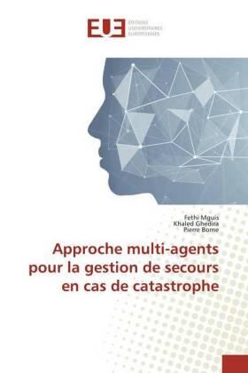 Mguis / Ghedira / Borne |  Approche multi-agents pour la gestion de secours en cas de catastrophe | Buch |  Sack Fachmedien