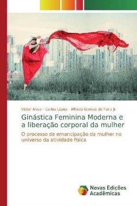 Alves / Lopes / de Faria Jr. |  Ginástica Feminina Moderna e a liberação corporal da mulher | Buch |  Sack Fachmedien