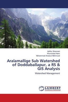 Sherwani / Alam / Mehmood |  Aralamallige Sub Watershed of Doddaballapur, a RS & GIS Analysis | Buch |  Sack Fachmedien