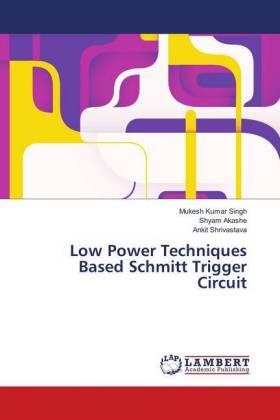 Singh / Akashe / Shrivastava |  Low Power Techniques Based Schmitt Trigger Circuit | Buch |  Sack Fachmedien