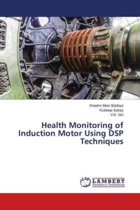 Siddiqui / Sahay / Giri |  Health Monitoring of Induction Motor Using DSP Techniques | Buch |  Sack Fachmedien