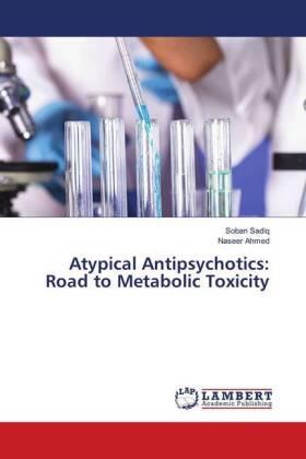 Sadiq / Ahmed |  Atypical Antipsychotics: Road to Metabolic Toxicity | Buch |  Sack Fachmedien