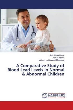 Lone / Rashid / Mehmood |  A Comparative Study of Blood Lead Levels in Normal & Abnormal Children | Buch |  Sack Fachmedien