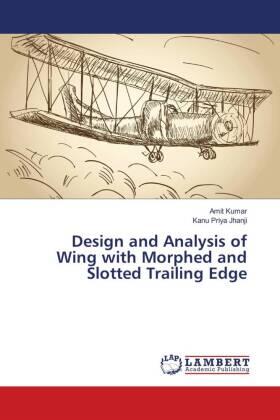 Kumar / Jhanji |  Design and Analysis of Wing with Morphed and Slotted Trailing Edge | Buch |  Sack Fachmedien