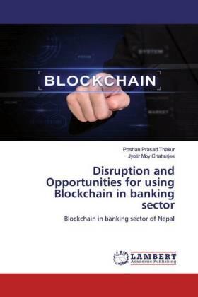 Thakur / Chatterjee |  Disruption and Opportunities for using Blockchain in banking sector | Buch |  Sack Fachmedien