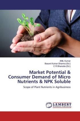 Kumar / Sharma / Bharodia |  Market Potential & Consumer Demand of Micro Nutrients & NPK Soluble | Buch |  Sack Fachmedien