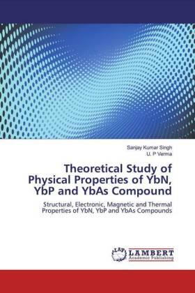 Singh / Verma |  Theoretical Study of Physical Properties of YbN, YbP and YbAs Compound | Buch |  Sack Fachmedien