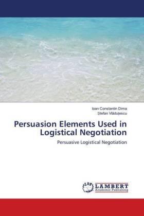 Dima / Vladutescu |  Persuasion Elements Used in Logistical Negotiation | Buch |  Sack Fachmedien