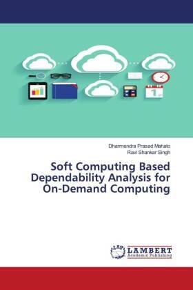 Mahato / Singh |  Soft Computing Based Dependability Analysis for On-Demand Computing | Buch |  Sack Fachmedien