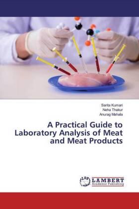 Kumari / Thakur / Mahala |  A Practical Guide to Laboratory Analysis of Meat and Meat Products | Buch |  Sack Fachmedien