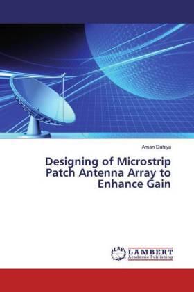 Dahiya |  Designing of Microstrip Patch Antenna Array to Enhance Gain | Buch |  Sack Fachmedien