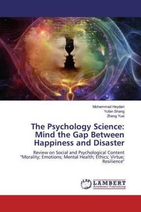 Heydari / Shang / Yuxi |  The Psychology Science: Mind the Gap Between Happiness and Disaster | Buch |  Sack Fachmedien