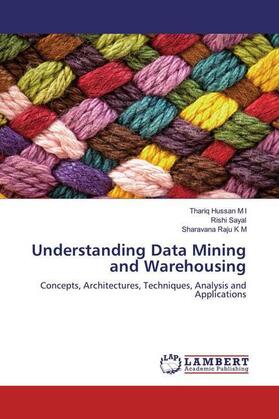 Hussan M I / Sayal / Raju K M | Understanding Data Mining and Warehousing | Buch | 978-620-0-26713-9 | sack.de