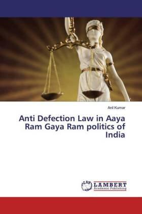 Kumar |  Anti Defection Law in Aaya Ram Gaya Ram politics of India | Buch |  Sack Fachmedien