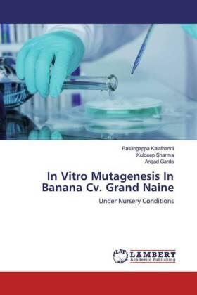 Kalalbandi / Sharma / Garde |  In Vitro Mutagenesis In Banana Cv. Grand Naine | Buch |  Sack Fachmedien