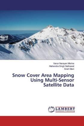 Mishra / Nathawat / Mani |  Snow Cover Area Mapping Using Multi-Sensor Satellite Data | Buch |  Sack Fachmedien