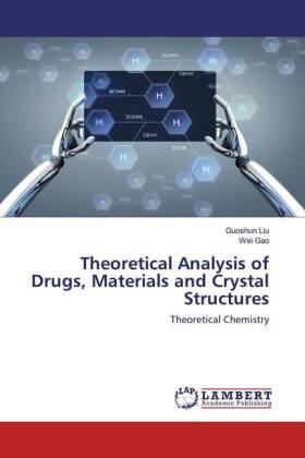 Liu / Gao |  Theoretical Analysis of Drugs, Materials and Crystal Structures | Buch |  Sack Fachmedien