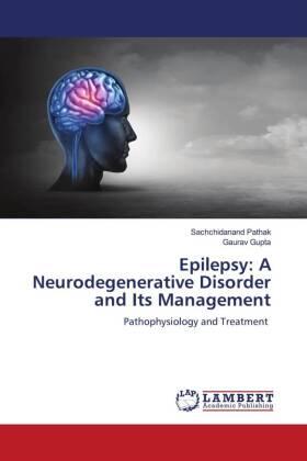 Pathak / Gupta |  Epilepsy: A Neurodegenerative Disorder and Its Management | Buch |  Sack Fachmedien