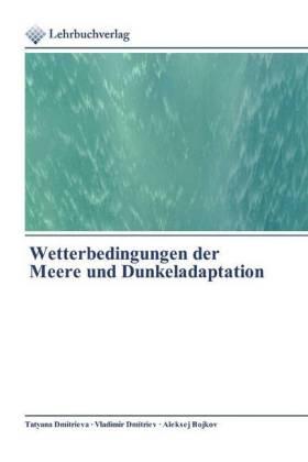 Dmitrieva / Dmitriev / Bojkov |  Wetterbedingungen der Meere und Dunkeladaptation | Buch |  Sack Fachmedien