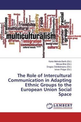 Barth / Brie / D¿r¿b¿neanu |  The Role of Intercultural Communication in Adapting Ethnic Groups to the European Union Social Space | Buch |  Sack Fachmedien