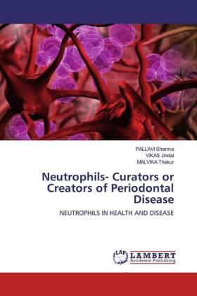 Sharma / Jindal / Thakur |  Neutrophils- Curators or Creators of Periodontal Disease | Buch |  Sack Fachmedien