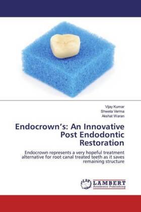 Kumar / Verma / Waran |  Endocrown¿s: An Innovative Post Endodontic Restoration | Buch |  Sack Fachmedien