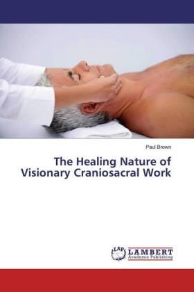Brown |  The Healing Nature of Visionary Craniosacral Work | Buch |  Sack Fachmedien