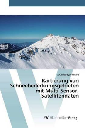 Mishra |  Kartierung von Schneebedeckungsgebieten mit Multi-Sensor-Satellitendaten | Buch |  Sack Fachmedien