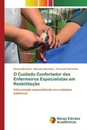 Machado / Petronilho |  O Cuidado Confortador dos Enfermeiros Especialistas em Reabilitação | Buch |  Sack Fachmedien