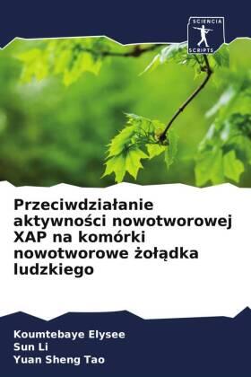 Elysee / Li / Sheng Tao |  Przeciwdzia¿anie aktywno¿ci nowotworowej XAP na komórki nowotworowe ¿o¿¿dka ludzkiego | Buch |  Sack Fachmedien