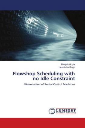 Gupta / Singh |  Flowshop Scheduling with no Idle Constraint | Buch |  Sack Fachmedien