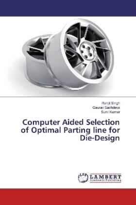 Singh / Sachdeva / Kumar |  Computer Aided Selection of Optimal Parting line for Die-Design | Buch |  Sack Fachmedien