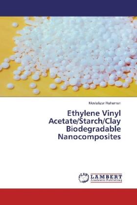 Rahaman |  Ethylene Vinyl Acetate/Starch/Clay Biodegradable Nanocomposites | Buch |  Sack Fachmedien