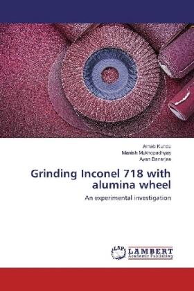 Kundu / Mukhopadhyay / Banerjee |  Grinding Inconel 718 with alumina wheel | Buch |  Sack Fachmedien