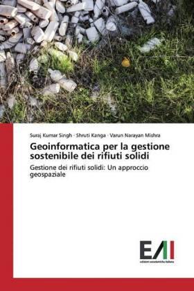 Singh / Kanga / Mishra |  Geoinformatica per la gestione sostenibile dei rifiuti solidi | Buch |  Sack Fachmedien