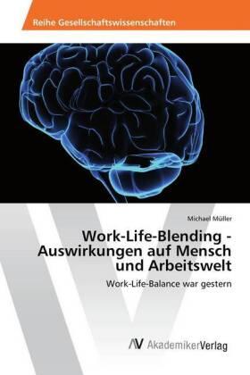 Müller |  Work-Life-Blending - Auswirkungen auf Mensch und Arbeitswelt | Buch |  Sack Fachmedien