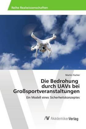 Fischer |  Die Bedrohung durch UAVs bei Großsportveranstaltungen | Buch |  Sack Fachmedien