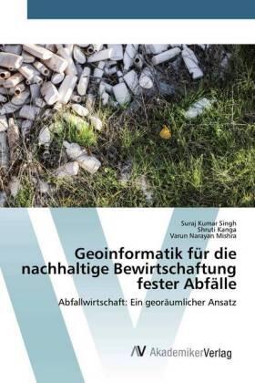 Singh / Kanga / Mishra |  Geoinformatik für die nachhaltige Bewirtschaftung fester Abfälle | Buch |  Sack Fachmedien