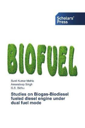 Mahla / Singh / Sidhu |  Studies on Biogas-Biodiesel fueled diesel engine under dual fuel mode | Buch |  Sack Fachmedien