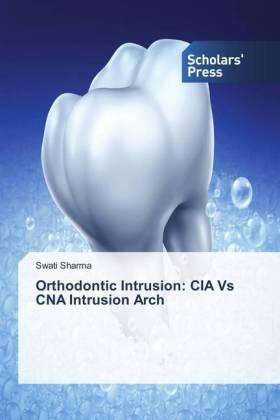 Sharma | Orthodontic Intrusion: CIA Vs CNA Intrusion Arch | Buch | 978-620-2-30825-0 | sack.de